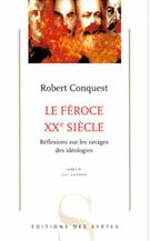 Le F�roce XXe si�cle. R�flexions sur les ravages des id�ologies