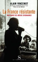 La France r�sistante. Histoires de h�ros ordinaires