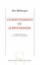 L'Europe puissance ou le r�ve fran�ais. Chroniques de la guerre des mondes